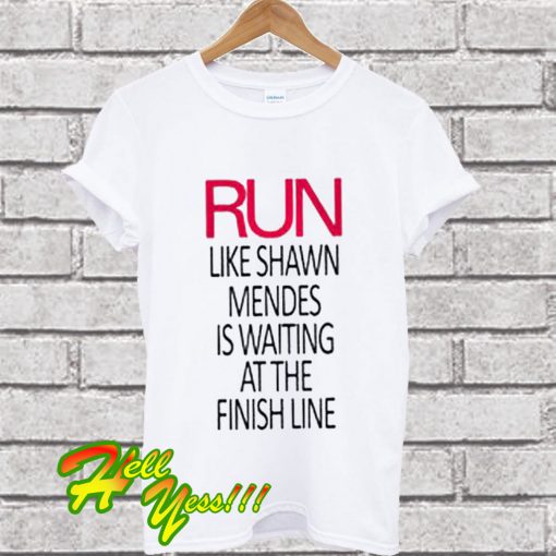 Run Like Shawn Mendes Waiting Finish Line T Shirt