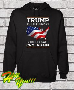 Trump Re-Election 2020 – Make Liberals Cry Again Hoodie