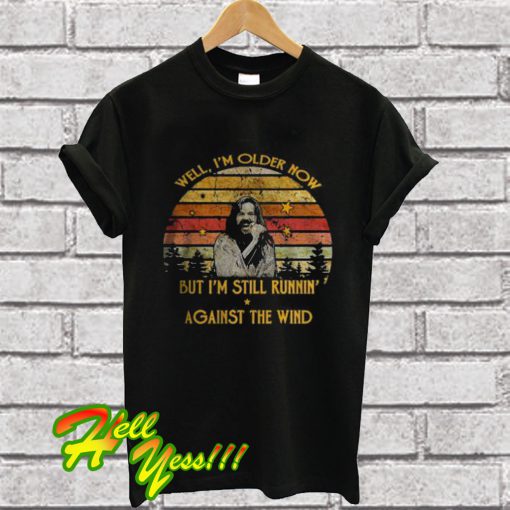 Bob Seger Well I’m Older Now T Shirt