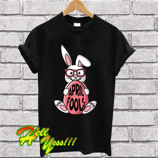 Easter Bunny April Fool's Day T Shirt