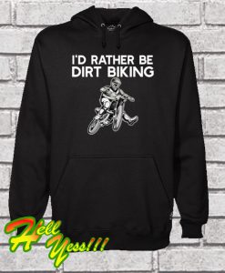 I'd Rather be Dirt Biking Motocross Hoodie