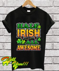 Half Irish All Awesome Patricks Day T Shirt