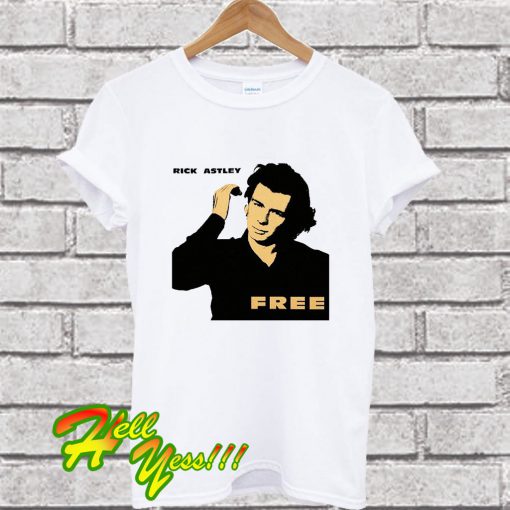 Rick Astley Free Funny T Shirt
