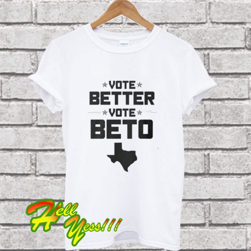 Vote Better, Vote Beto O’Rourke T Shirt