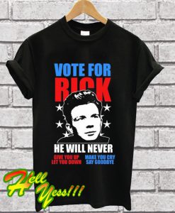 Rick Astley for President Never Gonna Give You Up T Shirt