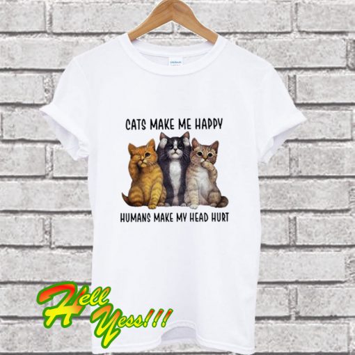 Cats Make Me Happy T Shirt