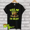 Kiss Me i’m Groot T Shirt