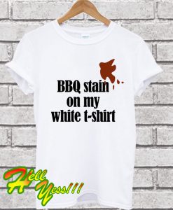 Barbecue Stain On My White T Shirt