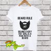 Beard RUle #7 Behind Every Hot Girl Is A Man With A Beard T Shirt