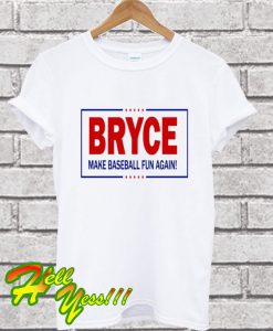 Bryce Harper Make Baseball Fun Again T Shirt