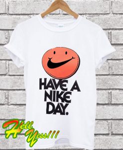 Have a nike day T Shirt