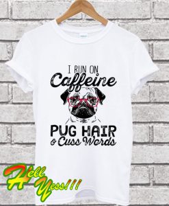 I Run On Caffeine Pitbull Pug And Cuss T Shirt