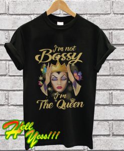 I'm not Bossy I'm the queen T Shirt