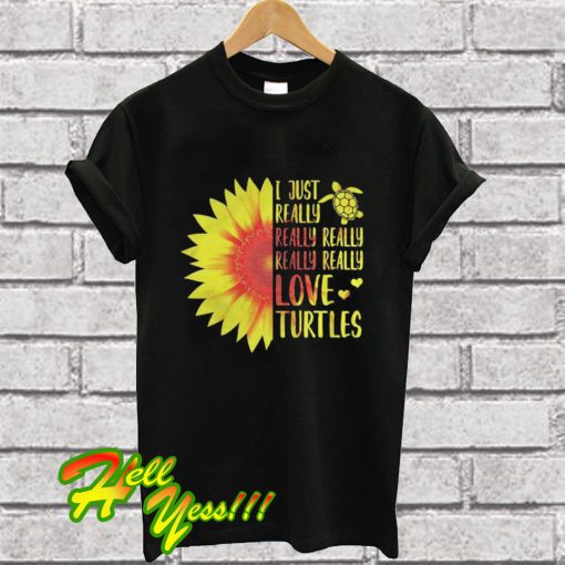 I just really love turtles sunflower T Shirt