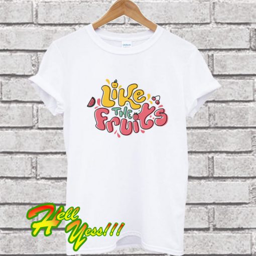 Like The Fruits T Shirt
