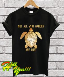 Not All Who Wander Are Lost T Shirt