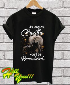 As Long As I Breathe You'll Be Remembered T Shirt