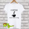 Coffee Because Murder Is Wrong T Shirt