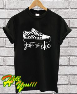 Skate & die T Shirt