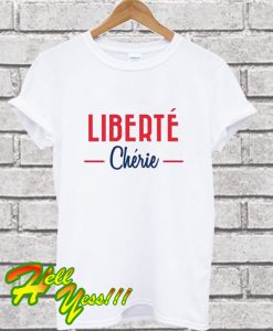 Liberté Chérie T Shirt