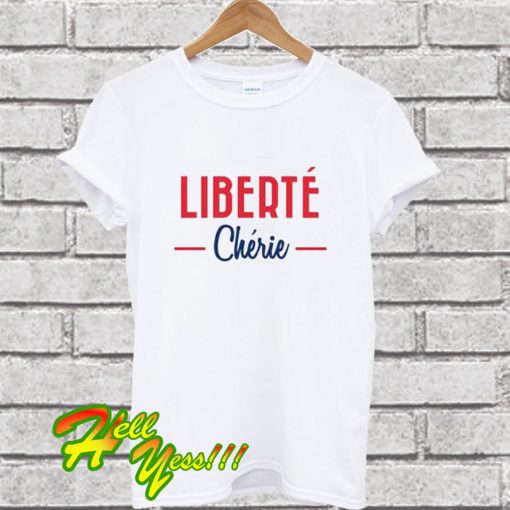 Liberté Chérie T Shirt