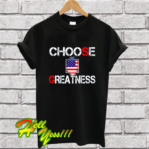 Choose Greatness T Shirt