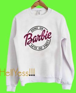 Come On Barbie Let's Go party Sweatshirt