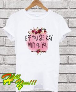 Eff You See Kay - Say what You Mean - Tee Shirt