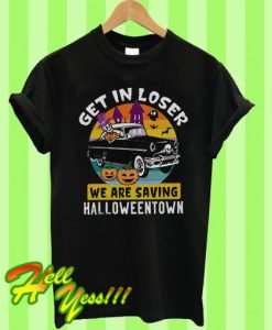 Get In Losers We're Saving Halloweentown Shirt