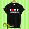 I Love My Girlfriend T Shirt