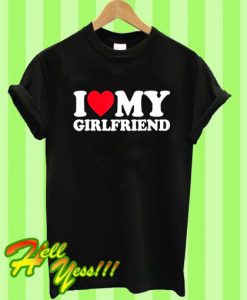 I Love My Girlfriend T Shirt