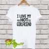 I Love My PsycHOTtic Girlfriend Shirt