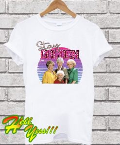 Stay Golden Girls Shirt