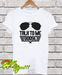 Talk To Me Goose Shirt