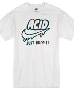 Acid just drop It t shirt qn