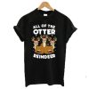 All The Otter Reindeers t shirt qn