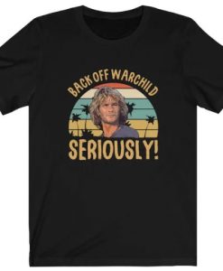 Back Off Warchild Seriously Point Break Patrick Swayze Bodhi vintage t shirt qn