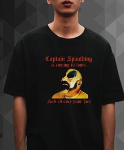 Captain Spaulding Is Coming To Town And All Over Your Face t shirt qn