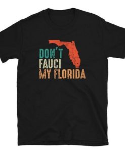 Don’t Fauci My Florida Political Politics Anti Biden Funny t shirt qn