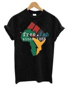 Free-ish Since 1865 June 19th Juneteenth Independence Day t shirt qn