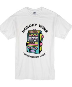 Game Machine Nobody Wins Guaranteed Loss t shirt qn