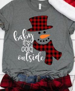 Baby It’s Cold Outside t shirt qn