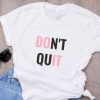 Do It Don’t Quit t shirt qn