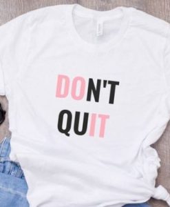 Do It Don’t Quit t shirt qn