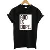 God is Dope Black t shirt qn