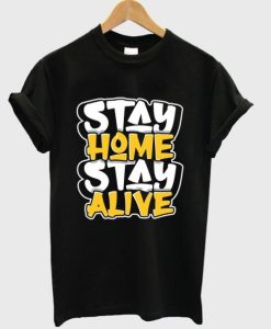 stay home stay alive t shirt qn