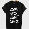 Cool Kids Don’t Dance T Shirt qn