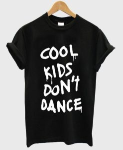 Cool Kids Don’t Dance T Shirt qn