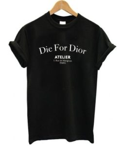 Die For Dior Slogan t shirt qn