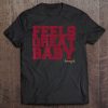 Feels Great Baby Jimmy G tshirts qn